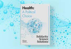 Health – A Political Choice: Solidarity, Science and Solutions