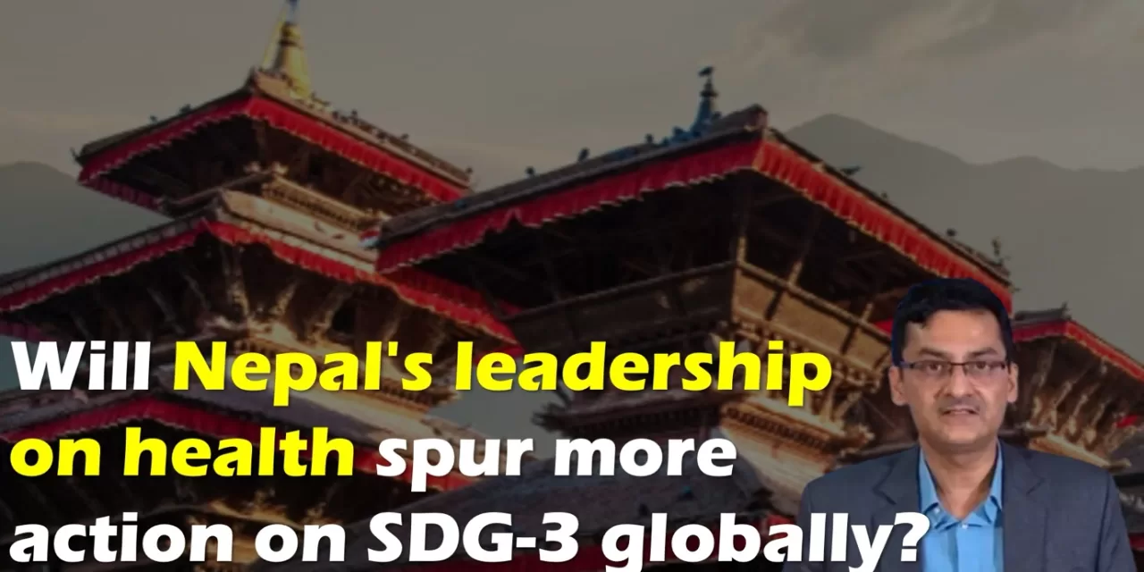 Will Nepal’s leadership on health spur more action on SDG-3 globally?